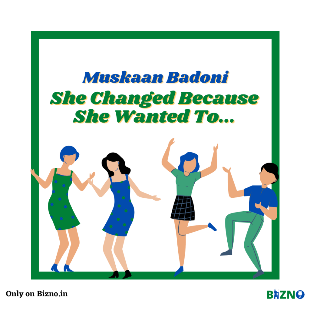 Muskan Badoni- She Changed Because She Wanted To